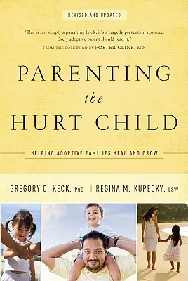 A sérült szülő: Az örökbefogadó családok gyógyulásának és növekedésének segítése - Parenting the Hurt: Helping Adoptive Families Heal and Grow