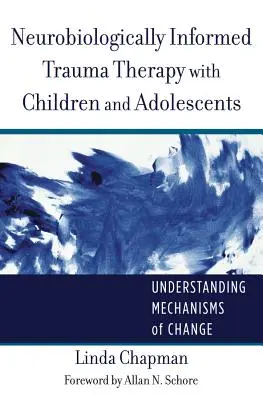 Neurobiológiailag informált traumaterápia gyermekekkel és serdülőkkel: A változás mechanizmusainak megértése - Neurobiologically Informed Trauma Therapy with Children and Adolescents: Understanding Mechanisms of Change