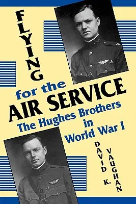 Repülés a légi szolgálatért: A Hughes testvérek az 1. világháborúban - Flying for the Air Service: The Hughes Brothers in World War 1