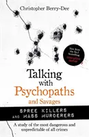 Beszélgetés pszichopatákkal és vademberekkel: Tömeggyilkosok és sorozatgyilkosok - Talking with Psychopaths and Savages: Mass Murderers and Spree Killers