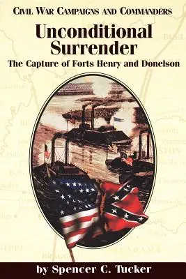 Feltétel nélküli megadás: A Henry és Donelson erődök elfoglalása - Unconditional Surrender: The Capture of Forts Henry and Donelson