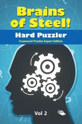 Brains of Steel! Kemény rejtvényfejtő Vol 2: Keresztrejtvényfejtések szakértői kiadás - Brains of Steel! Hard Puzzler Vol 2: Crossword Puzzles Expert Edition