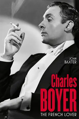 Charles Boyer: Boyer: The French Lover - Charles Boyer: The French Lover