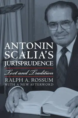 Antonin Scalia jogtudománya: Szöveg és hagyomány - Antonin Scalia's Jurisprudence: Text and Tradition