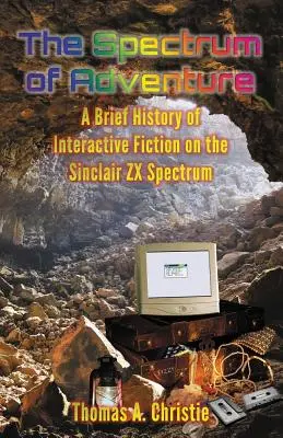 A kalandok Spectruma: Az interaktív fikció rövid története a Sinclair ZX Spectrumon - The Spectrum of Adventure: A Brief History of Interactive Fiction on the Sinclair ZX Spectrum