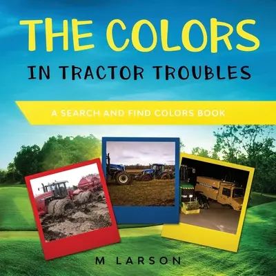 A színek a traktoros bajokban: A Search and Find Colors Book - The Colors in Tractor Troubles: A Search and Find Colors Book