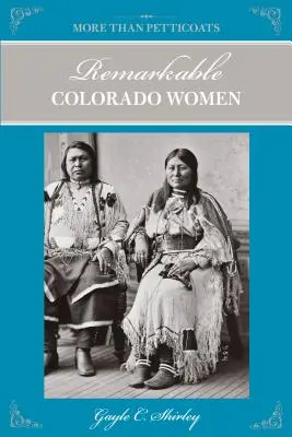 More Than Petticoats: Figyelemre méltó coloradói nők, második kiadás - More Than Petticoats: Remarkable Colorado Women, Second Edition
