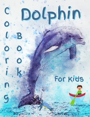 Delfin színezőkönyv gyerekeknek: Gorgeous Dolphin Coloring Book: Gorgeous Dolphin Coloring Book - Dolphin Coloring Book For Kids: Gorgeous Dolphin Coloring Book