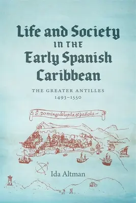 Élet és társadalom a korai spanyol karibi térségben: A Nagy-Antillák, 1493-1550 - Life and Society in the Early Spanish Caribbean: The Greater Antilles, 1493-1550