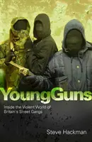 Young Guns - A brit utcai bandák erőszakos világának belseje - Young Guns - Inside the Violent World of Britain's Street Gangs