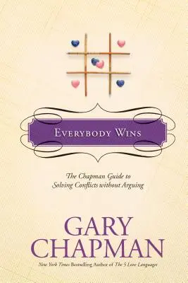 Everybody Wins: A Chapman útmutató a konfliktusok vitatkozás nélküli megoldásához - Everybody Wins: The Chapman Guide to Solving Conflicts Without Arguing