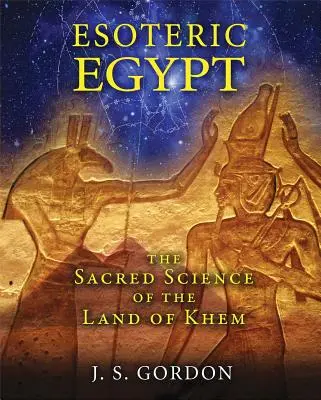 Ezoterikus Egyiptom: A Khem földjének szent tudománya - Esoteric Egypt: The Sacred Science of the Land of Khem