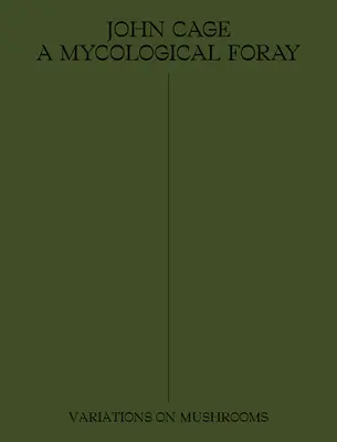 John Cage: Egy mikológiai kirándulás: Variációk a gombákról - John Cage: A Mycological Foray: Variations on Mushrooms