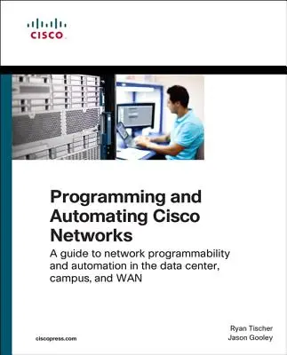 Cisco-hálózatok programozása és automatizálása: Útmutató a hálózati programozhatósághoz és automatizáláshoz az adatközpontban, a kampuszon és a WAN-ben - Programming and Automating Cisco Networks: A Guide to Network Programmability and Automation in the Data Center, Campus, and WAN