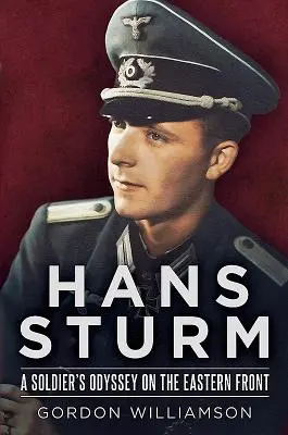 Hans Sturm: Egy katona Odüsszeiája a keleti fronton - Hans Sturm: A Soldier's Odyssey on the Eastern Front