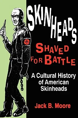 Bőrfejűek borotválva a csatára: Az amerikai skinheadek kultúrtörténete - Skinheads Shaved for Battle: A Cultural History of American Skinheads