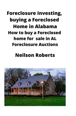 Foreclosure Investing, elárverezett otthon vásárlása Alabamában: Hogyan vásároljunk zárolt házat AL Foreclosure Auctions - Foreclosure Investing, buying a Foreclosed Home in Alabama: How to buy a Foreclosed home for sale in AL Foreclosure Auctions