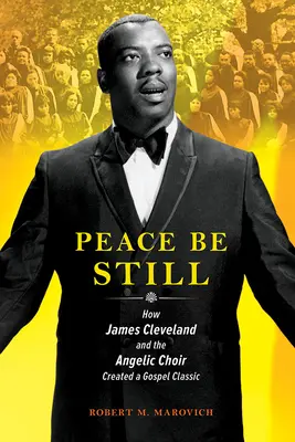 Peace Be Still: Hogyan teremtett James Cleveland és az Angyali Kórus egy gospel-klasszikust? - Peace Be Still: How James Cleveland and the Angelic Choir Created a Gospel Classic