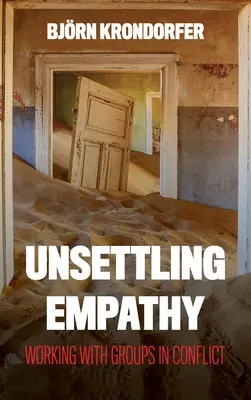 Megrendítő empátia: A konfliktusban lévő csoportokkal való munka - Unsettling Empathy: Working with Groups in Conflict