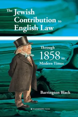 A zsidó hozzájárulás az angol joghoz: Az 1858-as évektől a modern időkig - The Jewish Contribution to English Law: Through 1858 to Modern Times