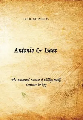 Antonio & Isaac: Phillipe Wolf, zeneszerző és kém kommentált beszámolója - Antonio & Isaac: The Annotated Account of Phillipe Wolf, Composer & Spy