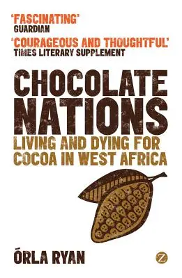 Csokoládé nemzetek: Élni és meghalni a kakaóért Nyugat-Afrikában - Chocolate Nations: Living and Dying for Cocoa in West Africa