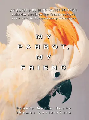 My Parrot, My Friend: Egy papagájtulajdonos útmutatója a papagájok viselkedéséhez - My Parrot, My Friend: An Owner's Guide to Parrot Behavior