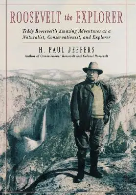 Roosevelt, a felfedező: T.R. csodálatos kalandjai természettudósként, természetvédőként és felfedezőként - Roosevelt the Explorer: T.R.'s Amazing Adventures as a Naturalist, Conservationist, and Explorer