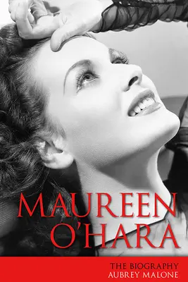 Maureen O'Hara: Az életrajz - Maureen O'Hara: The Biography