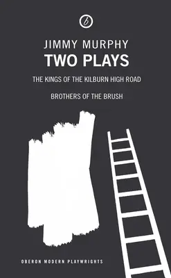 Két színdarab: A Kilburn High Road királyai/ A kefe testvérei - Two Plays: The Kings of the Kilburn High Road/Brothers of the Brush