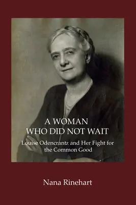 Egy nő, aki nem várt: Louise Odencrantz és harca a közjóért - A Woman Who Did Not Wait: Louise Odencrantz and Her Fight for the Common Good