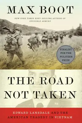 The Road Not Taken: Edward Lansdale és az amerikai tragédia Vietnamban - The Road Not Taken: Edward Lansdale and the American Tragedy in Vietnam