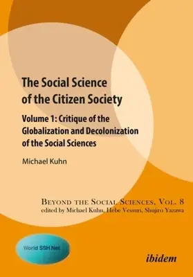 A polgári társadalom társadalomtudománya: kötet: A társadalomtudományok globalizációjának és dekolonizációjának kritikája. - The Social Science of the Citizen Society: Volume 1: Critique of the Globalization and Decolonization of the Social Sciences