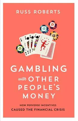 Szerencsejáték mások pénzével, 692: Hogyan okozták a perverz ösztönzők a pénzügyi válságot? - Gambling with Other People's Money, 692: How Perverse Incentives Caused the Financial Crisis