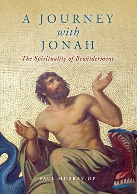 Utazás Jónással: A zavartalanság spiritualitása - A Journey with Jonah: The Spirituality of Bewilderment