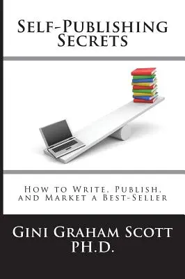 Self-Publishing Secrets: Hogyan írj, adj ki és forgalmazz egy bestsellert, vagy használd a könyvedet az üzleted építésére? - Self-Publishing Secrets: How to Write, Publish, and Market a Best-Seller or Use Your Book to Build Your Business