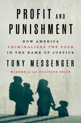 Profit és büntetés: Hogyan kriminalizálja Amerika a szegényeket az igazságosság nevében? - Profit and Punishment: How America Criminalizes the Poor in the Name of Justice