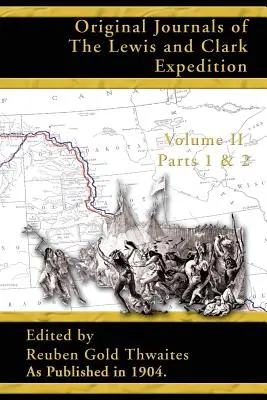 A Lewis és Clark-expedíció eredeti naplói: 1804-1806; 1. és 2. rész 2. kötet - Original Journals of the Lewis and Clark Expedition: 1804-1806; Part 1 & 2 Volume 2