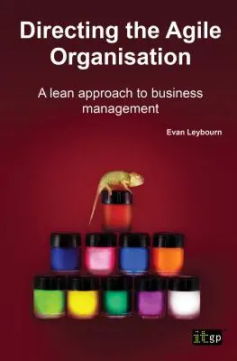 Az agilis szervezet irányítása: A Lean megközelítés az üzleti menedzsmentben - Directing the Agile Organisation: A Lean Approach to Business Management