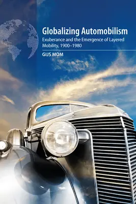 Globalizáló autizmus: A túláradó mobilitás és a többrétegű mobilitás kialakulása, 1900-1980 - Globalizing Automobilism: Exuberance and the Emergence of Layered Mobility, 1900-1980