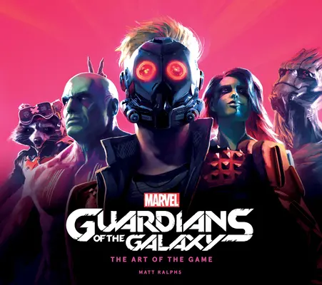 Marvel's Guardians of the Galaxy (A galaxis őrzői): A játék művészete - Marvel's Guardians of the Galaxy: The Art of the Game