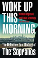 Felébredtem ma reggel - A Sopranók végleges szóbeli története - Woke Up This Morning - The Definitive Oral History of the Sopranos