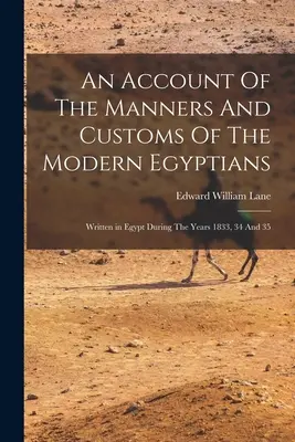 A modern egyiptomiak szokásairól és szokásairól szóló beszámoló - An Account Of The Manners And Customs Of The Modern Egyptians