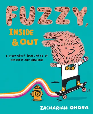 Fuzzy, kívül és belül: Egy történet a kedvesség kis tetteiről és a nagy hajról - Fuzzy, Inside and Out: A Story about Small Acts of Kindness and Big Hair