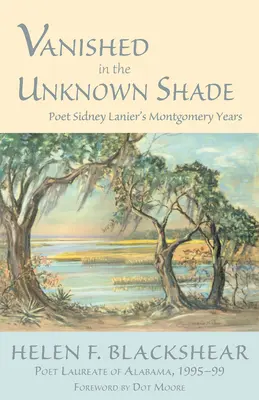 Eltűntek az ismeretlen árnyékában: Sidney Lanier költő montgomery-i évei - Vanished in the Unknown Shade: Poet Sidney Lanier's Montgomery Years