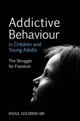 Addiktív viselkedés gyermekeknél és fiatal felnőtteknél: A szabadságért folytatott küzdelem - Addictive Behaviour in Children and Young Adults: The Struggle for Freedom