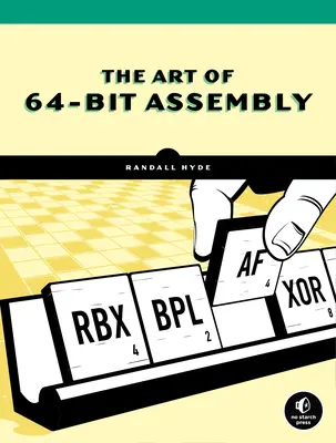 A 64-bites assembly művészete, 1. kötet: X86-64 gépszervezés és programozás - The Art of 64-Bit Assembly, Volume 1: X86-64 Machine Organization and Programming