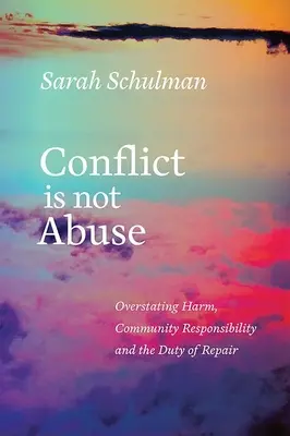 A konfliktus nem visszaélés: Az ártalom túlértékelése, a közösségi felelősség és a helyreállítási kötelezettség - Conflict Is Not Abuse: Overstating Harm, Community Responsibility, and the Duty of Repair