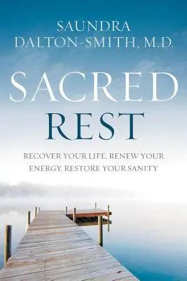 Szent pihenés: Recover Your Life, Renew Your Energy, Restore Your Sanity (Visszanyerd az életed, újítsd meg az energiád, állítsd helyre a józan eszed) - Sacred Rest: Recover Your Life, Renew Your Energy, Restore Your Sanity