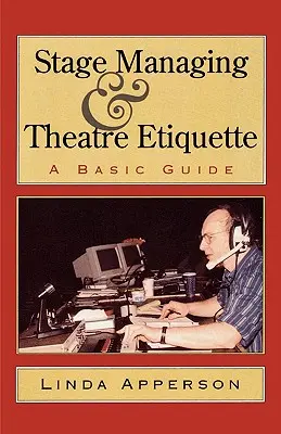 Színpadvezetés és színházi etikett: A Basic Guide - Stage Managing and Theatre Etiquette: A Basic Guide